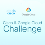 Introducing the Cisco & Google Cloud Challenge