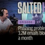 Phishing problems: 3.2M emails blocked in a month | Salted Hash Ep 37