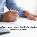 Confirm These Things First Before Hiring A Financial Planner