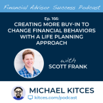#FASuccess Ep 167: Creating More Buy-In To Change Financial Behaviors With A Life Planning Approach, with Scott Frank