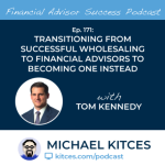 #FASuccess Ep 171: Transitioning From Successful Wholesaling To Financial Advisors To Becoming One Instead, with Tom Kennedy