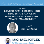 #FASuccess Ep 188: Leading With Directly-Held Real Estate Advice To Differentiate Traditional Wealth Management, with Rich Arzaga