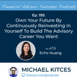 #FASuccess Ep 195: Own Your Future By Continuously Reinvesting In Yourself To Build The Advisory Career You Want
