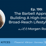 #FASuccess Ep 199: The Barbell Approach To Building A High-Income And Broad-Reach Lifestyle Practice, With Morgen Rochard