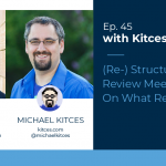 Kitces & Carl Ep 45: (Re-)Structuring Client Review Meetings In Order To Focus On What Really Matters To Clients