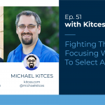 Kitces & Carl Ep 51: Fighting The Fear of Focusing When Trying To Select A Niche