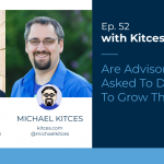 Kitces & Carl Ep 52: Are Advisor Websites Being Asked To Do Too Much To Grow The Business?