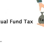 Mutual Fund Tax – How to Calculate Tax on the Mutual Funds?