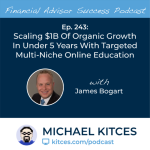 #FA Success Ep 243: Scaling $1B Of Organic Growth In Under 5 Years With Targeted Multi-Niche Online Education, With James Bogart
