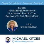 #FA Success Ep 259: Facilitating An Internal Succession Plan As The Pathway To Put Clients First, With Patricia Houlihan