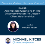 #FA Success Ep 262: Asking More Questions In The Discovery Process To Deepen Client Relationships, With Melanie Milam