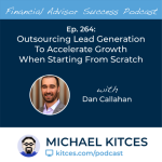 #FA Success Ep 264: Outsourcing Lead Generation To Accelerate Growth When Starting From Scratch, With Dan Callahan