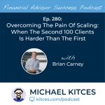 #FA Success Ep 280: Overcoming The Pain Of Scaling: When The Second 100 Clients Is Harder Than The First, With Brian Carney