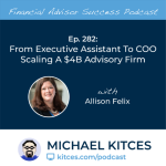 #FA Success Ep 282: From Executive Assistant To COO Scaling A $4B Advisory Firm, With Allison Felix