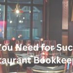 Restaurant Bookkeeping: What You Need to Be Successful