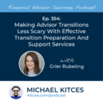 #FA Success Ep 354: Making Advisor Transitions Less Scary With Effective Transition Preparation And Support Services, With Grier Rubeling