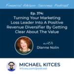 #FA Success Ep 374: Turning Your Marketing Loss Leader Into A Positive Revenue Diversifier By Getting Clear About The Value, With Dianne Nolin