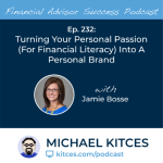 #FA Success Ep 232: Turning Your Personal Passion (For Financial Literacy) Into A Personal Brand, With Jamie Bosse