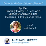 #FA Success Ep 334: Finding Clarity On Fees And Clients By Allowing The Business To Evolve Over Time, With Meg Bartelt